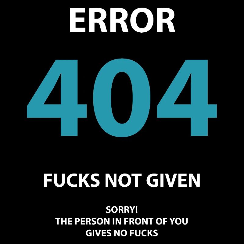 ERROR 404 - ZERO FUCKS