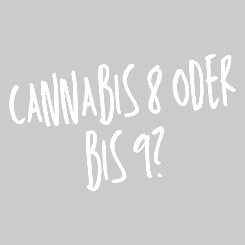 Cannabis 8 oder bis 9?