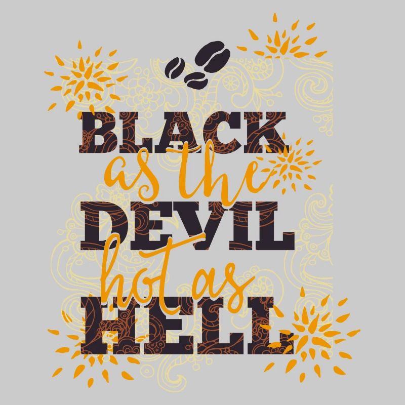 Black like devil-hot like hell- Coffee- Kaffee