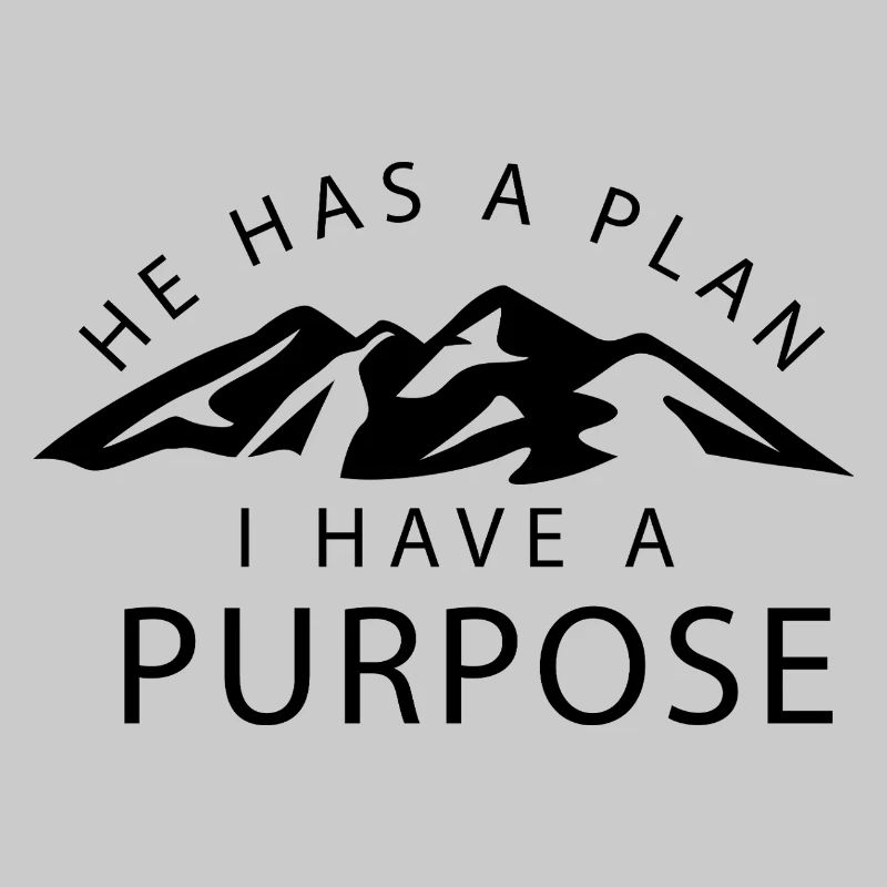 he has a plan i have a purpose