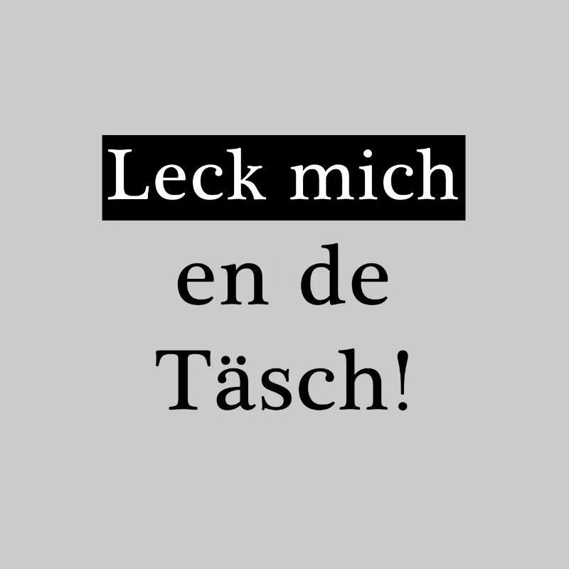 Leck mich en de Täsch!