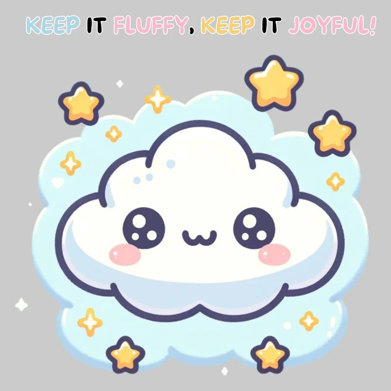 Keep it Fluffy Keep it Joyful !