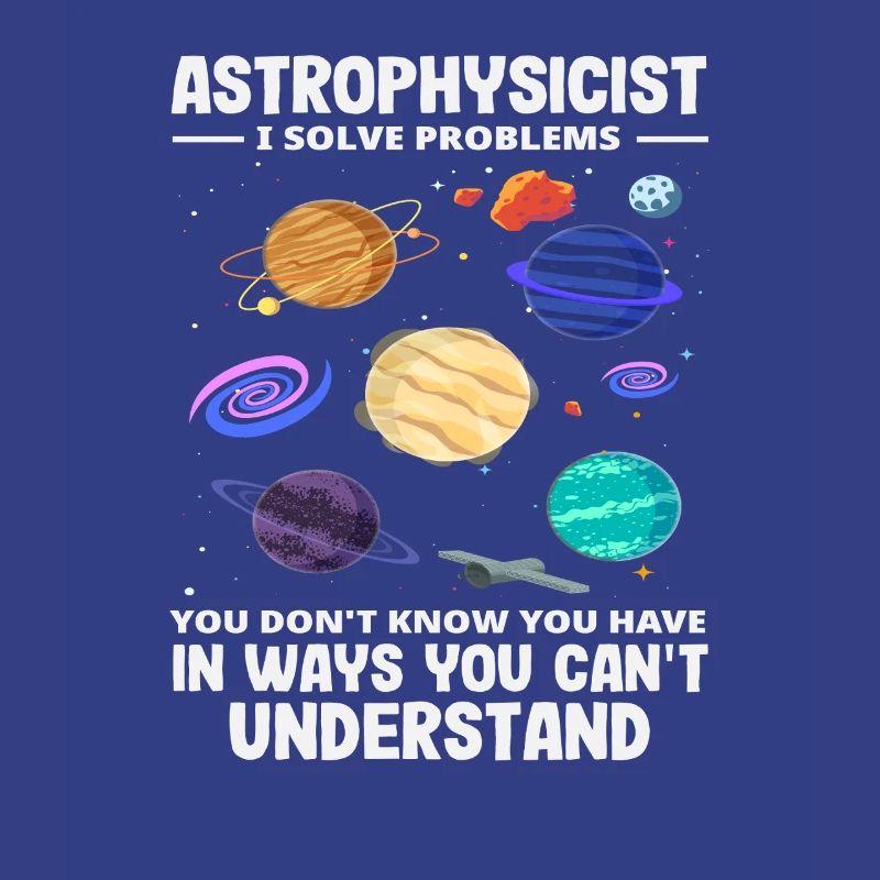 Astrophysicist Problem Solver Funny Saying