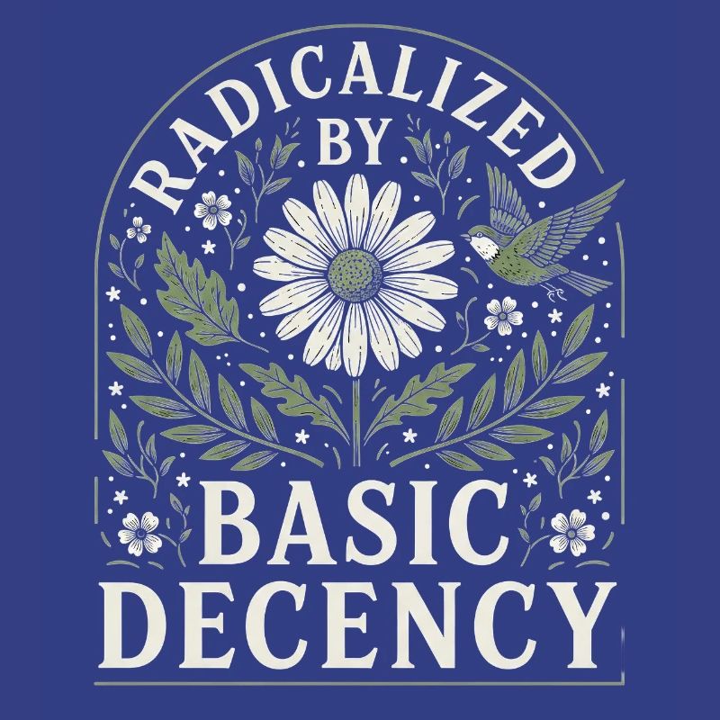Radicalized by Basic Decency Vintage Floral Design