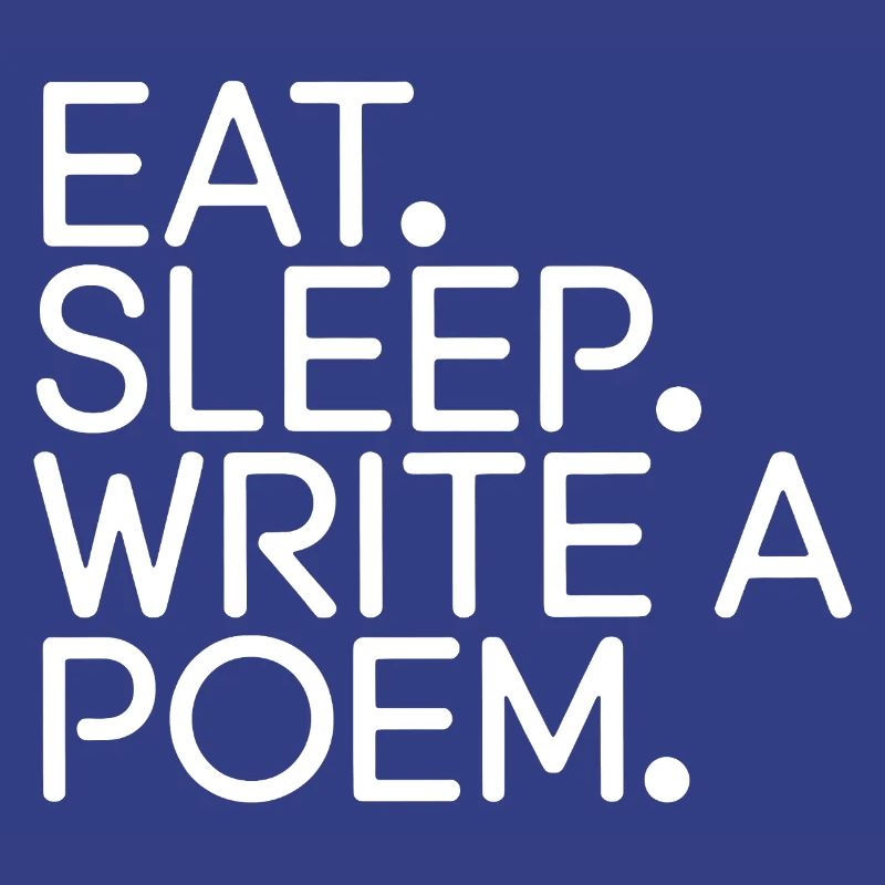 Eat Sleep Write a Poem