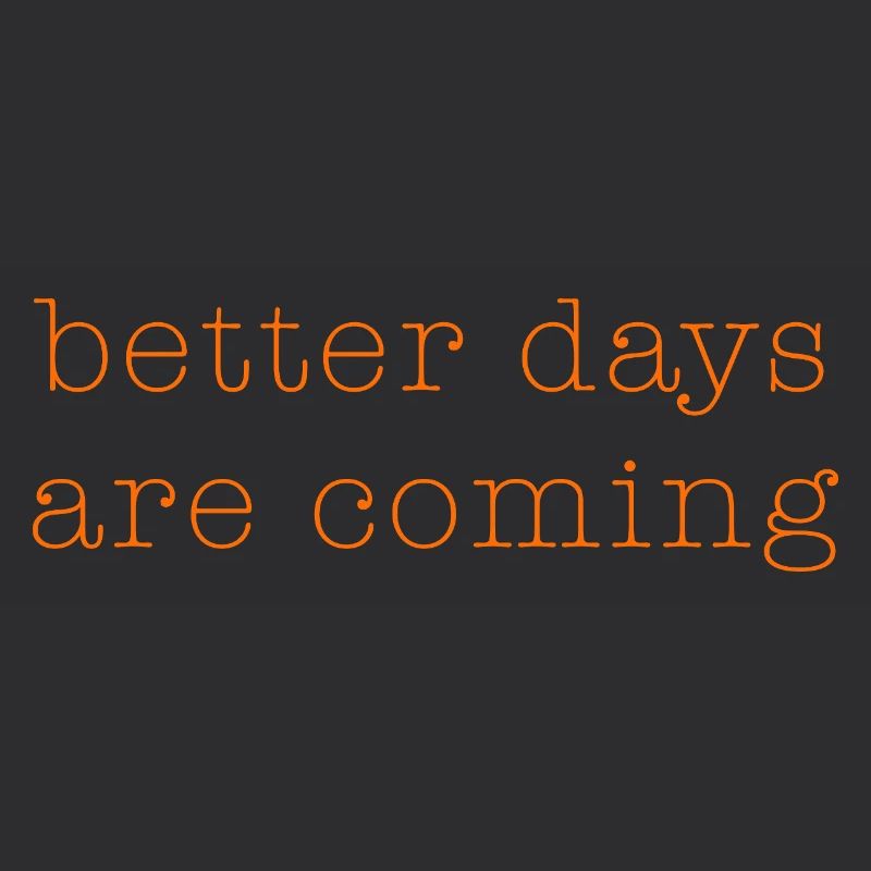 better days