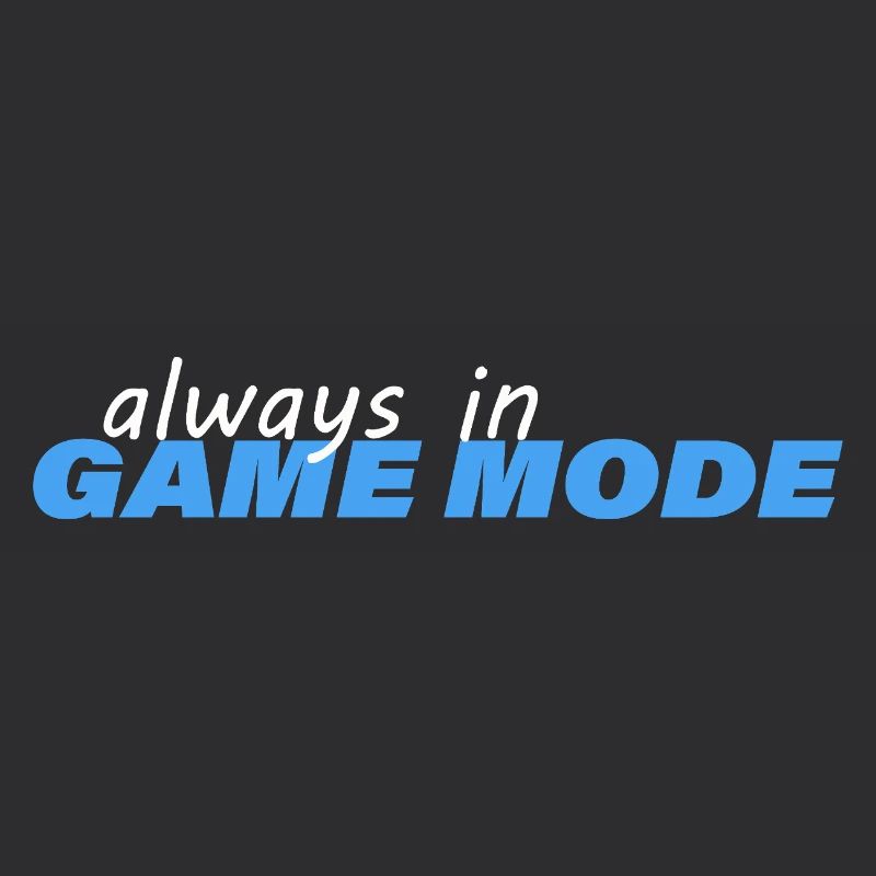 ALWAYS IN GAME MODE