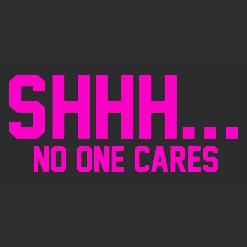SHHH... No one cares