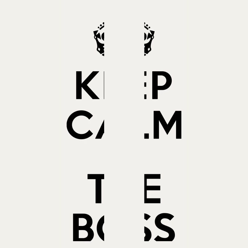 Keep calm I'm the BOSS