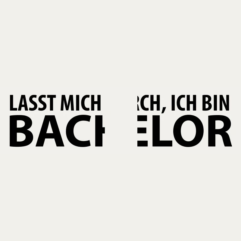lasst mich durch, ich bin bachelor