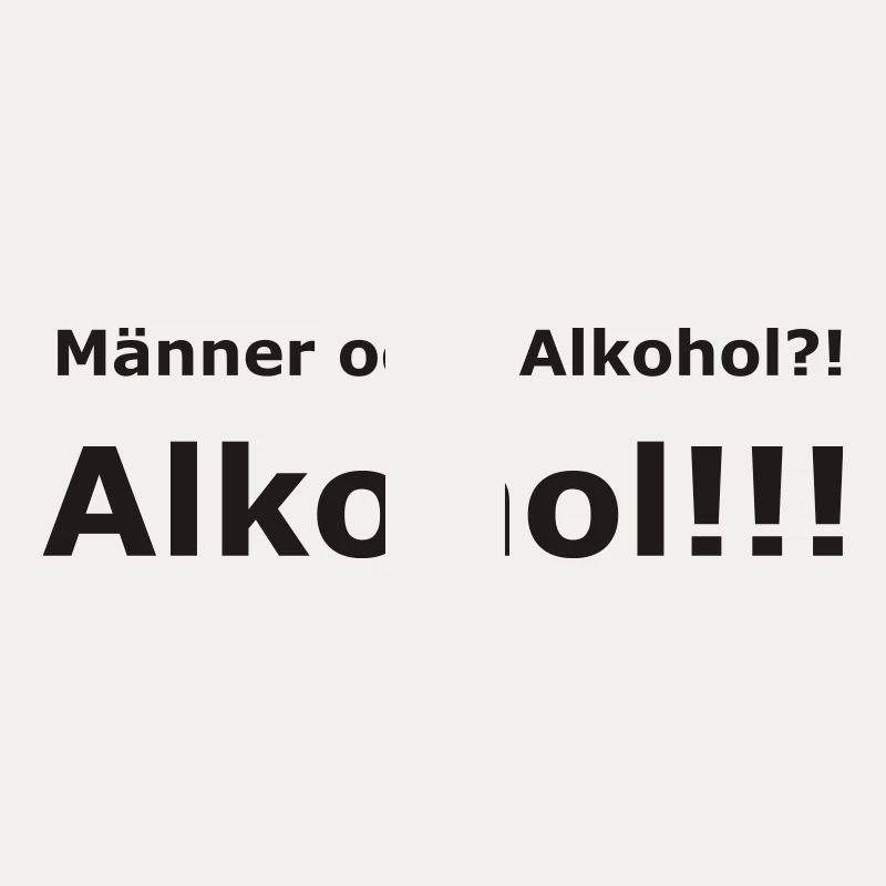 Männer oder Alkohol?! Alkohol!!!