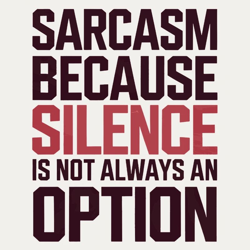 Sarcasm – Silence Isn't Always an Option