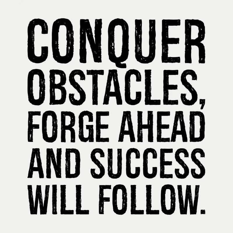 conquer obstacles forge ahead and success will