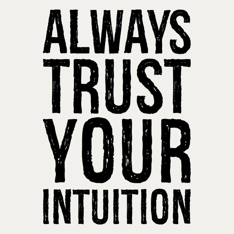 always trust your intuition