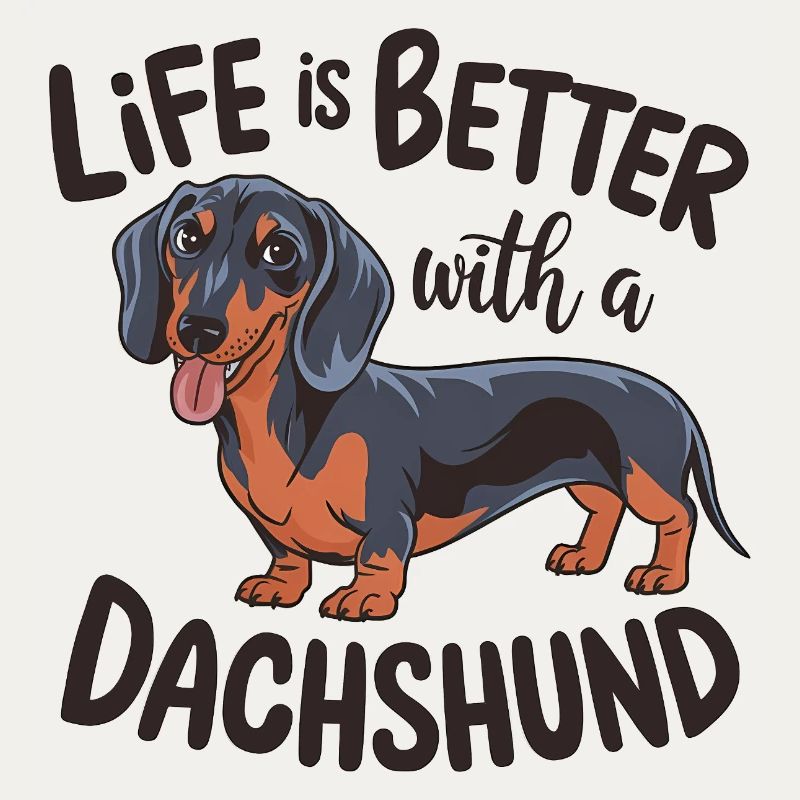 Life Is Better With A Dachshund