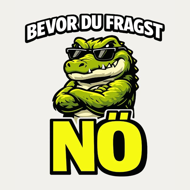 Bevor du fragst Nö cooles Krokodil Statement