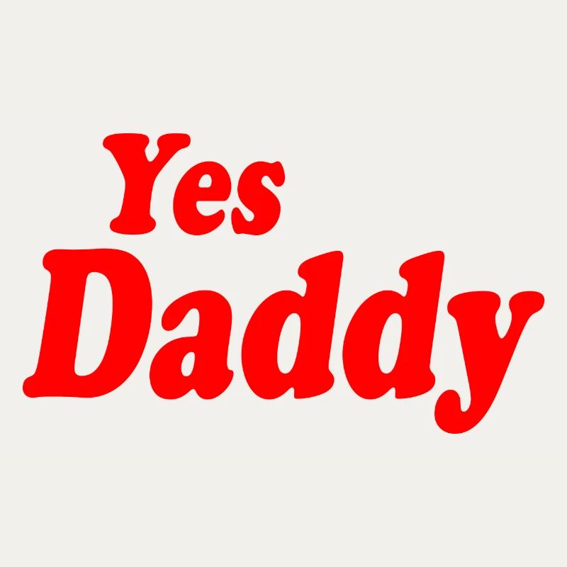 Yes daddy