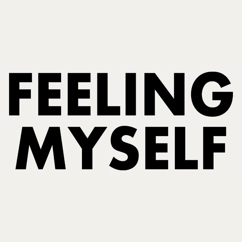 feeling myself