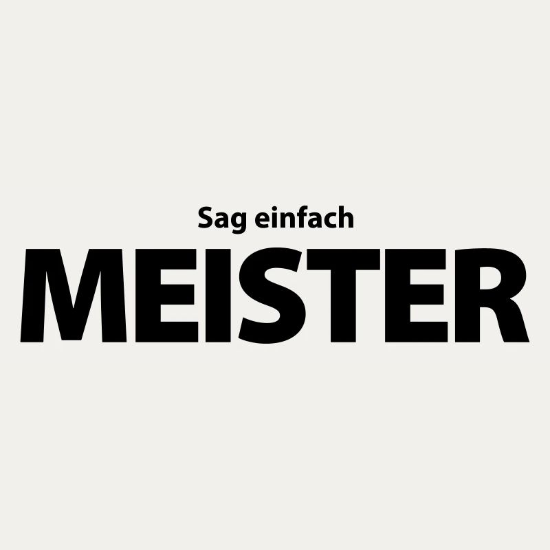 „Sag einfach Meister!“