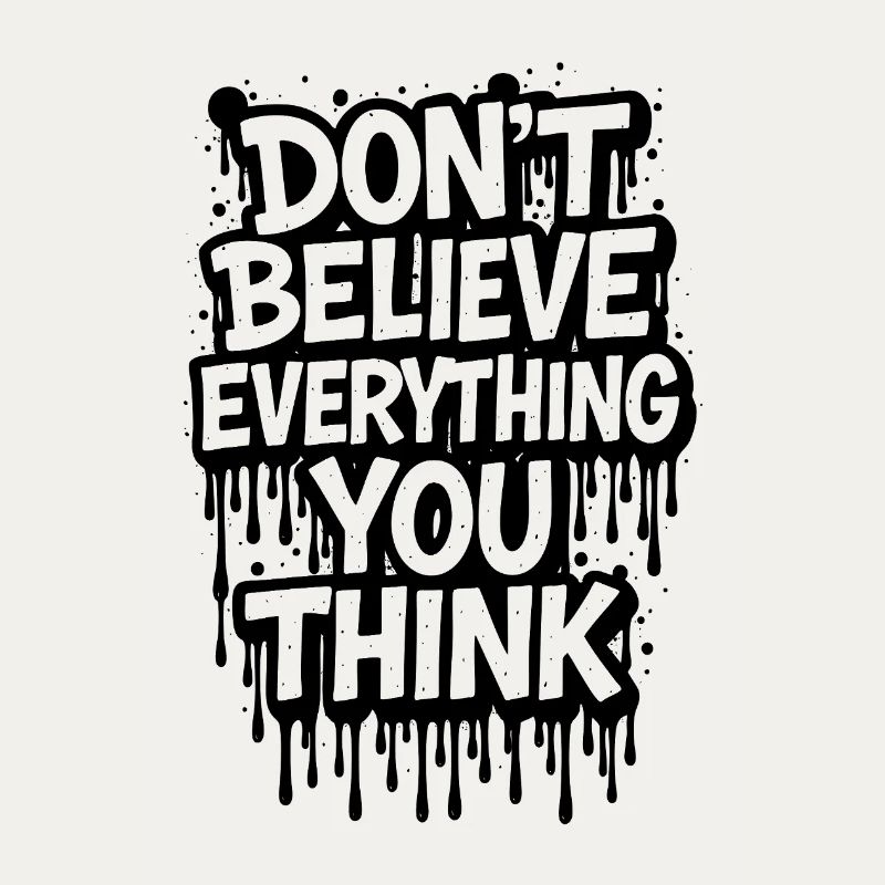 Don’t Believe Everything You Think