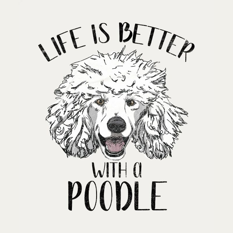 Dogs Grudge - Life Is Better With A Poodle