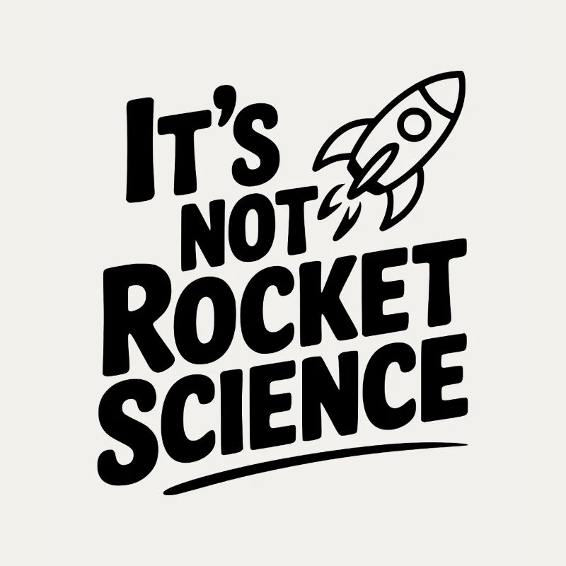 It’s Not Rocket Science