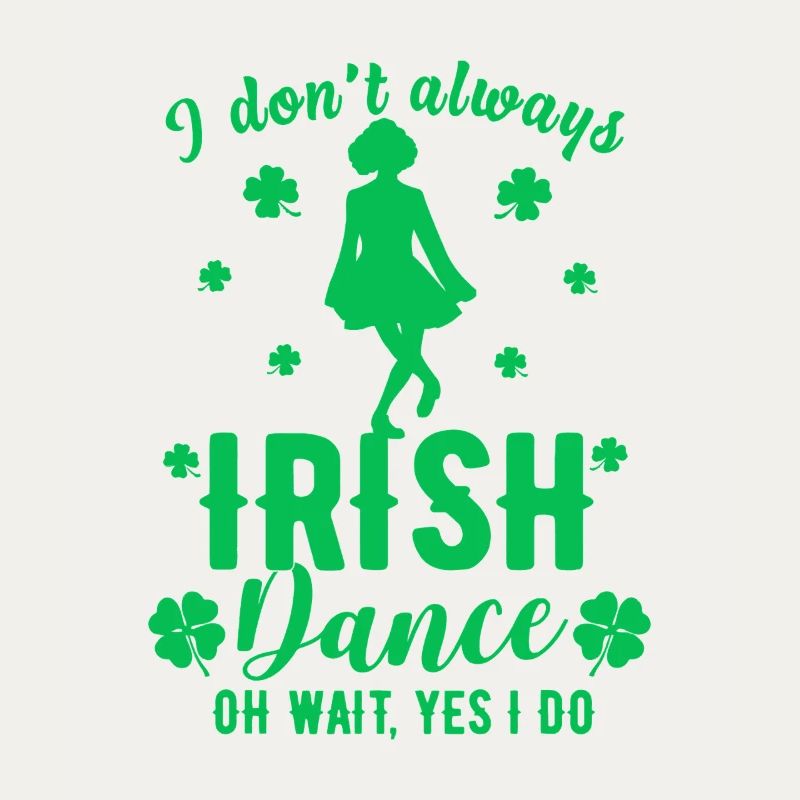 I Don't Always Irish Dance Tee