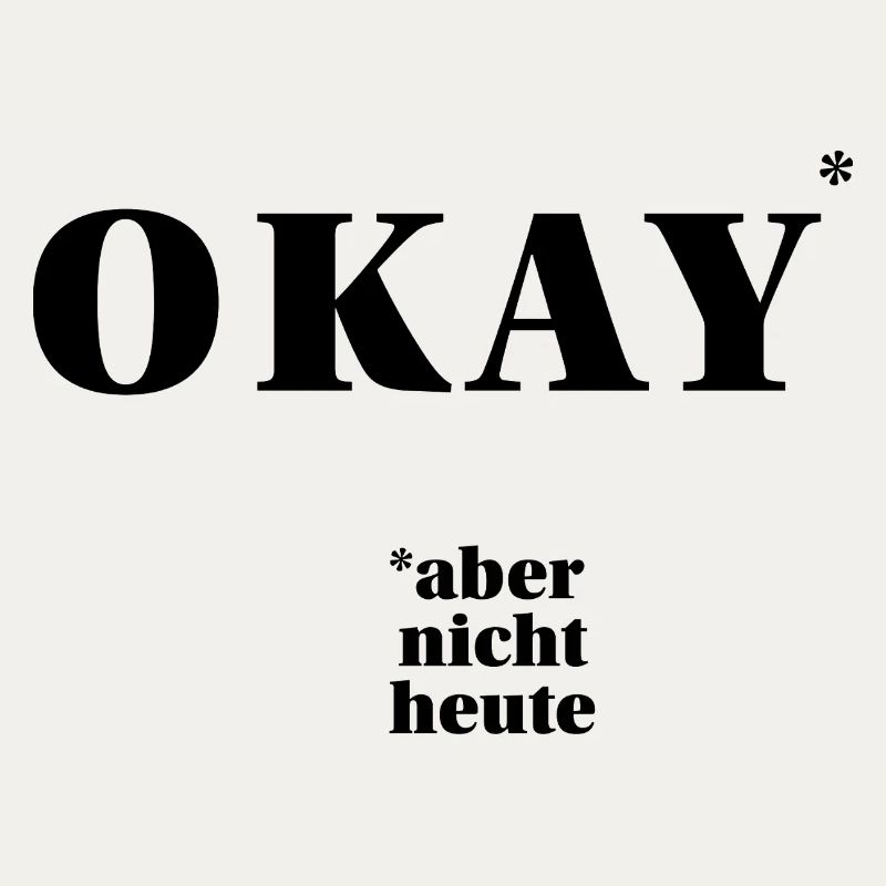 OKAY – aber nicht heute … | ironisches Statement