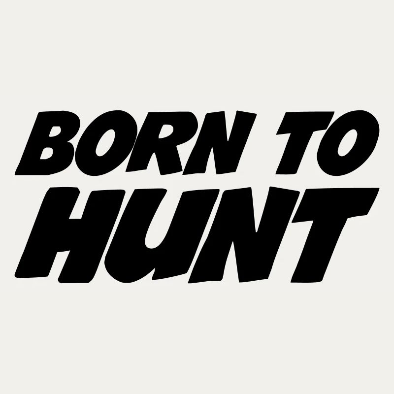 Born for hunting