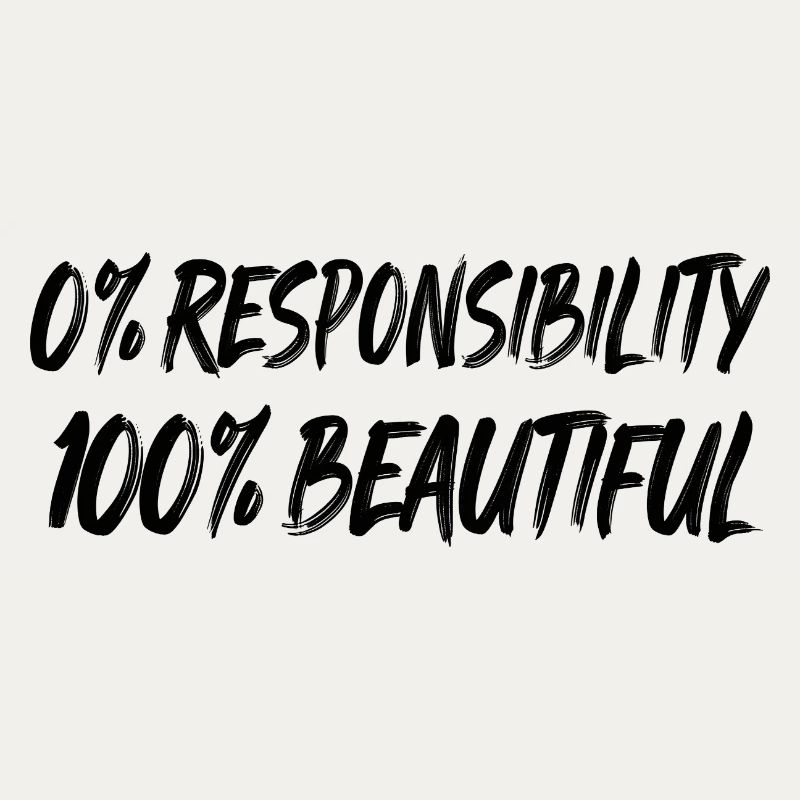 0 % de responsabilité, 100 % de beauté