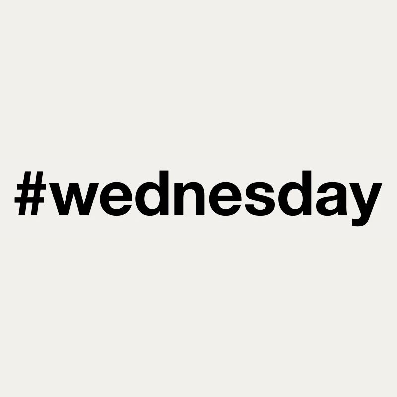 WEDNESDAY Hashtag wednesday