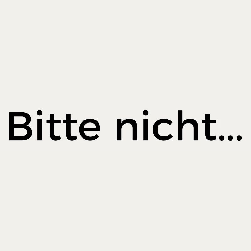 Bitte nicht...