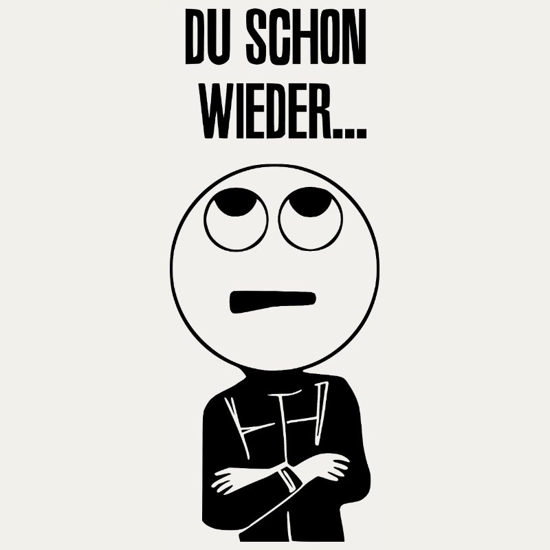 Du schon wieder ...