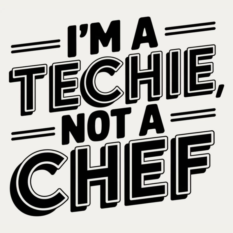 Techie, No Cook, Nerd, Geek, Technician, IT Technician