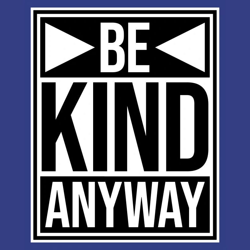 Be Kind Anyway Freundlichkeit Statement Spruch