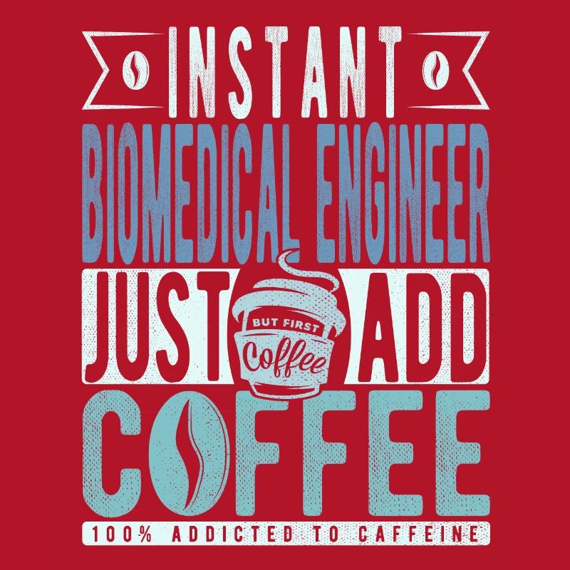 Instant Biomedical Engineer Just Add Coffee