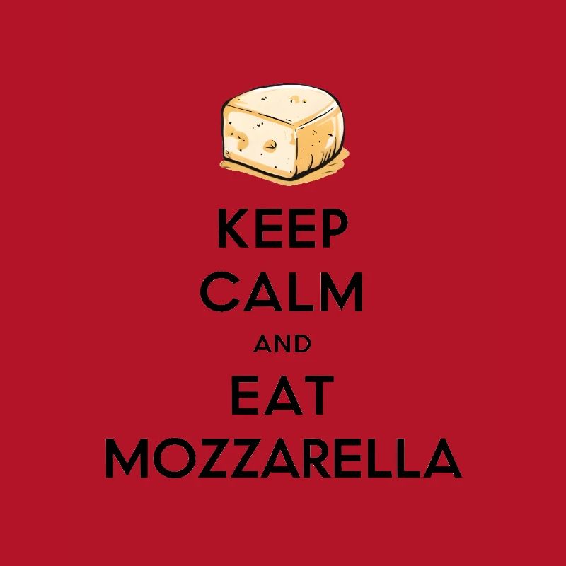 Keep Calm and Eat Mozzarella
