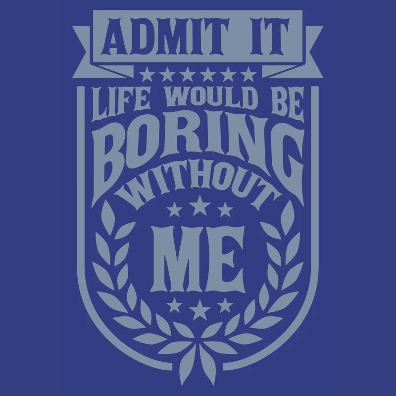 boring life without me