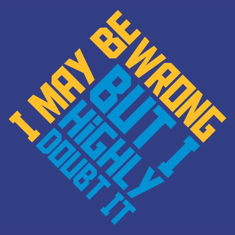 I may be wrong