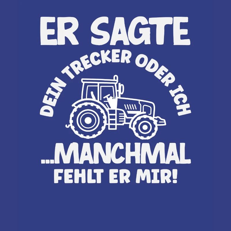 Traktorfahrer Dein Traktor Oder Ich Lustiges