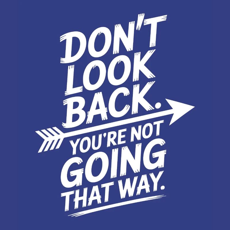 Ne regarde pas en arrière, tu ne vas pas dans cette direction, motivation