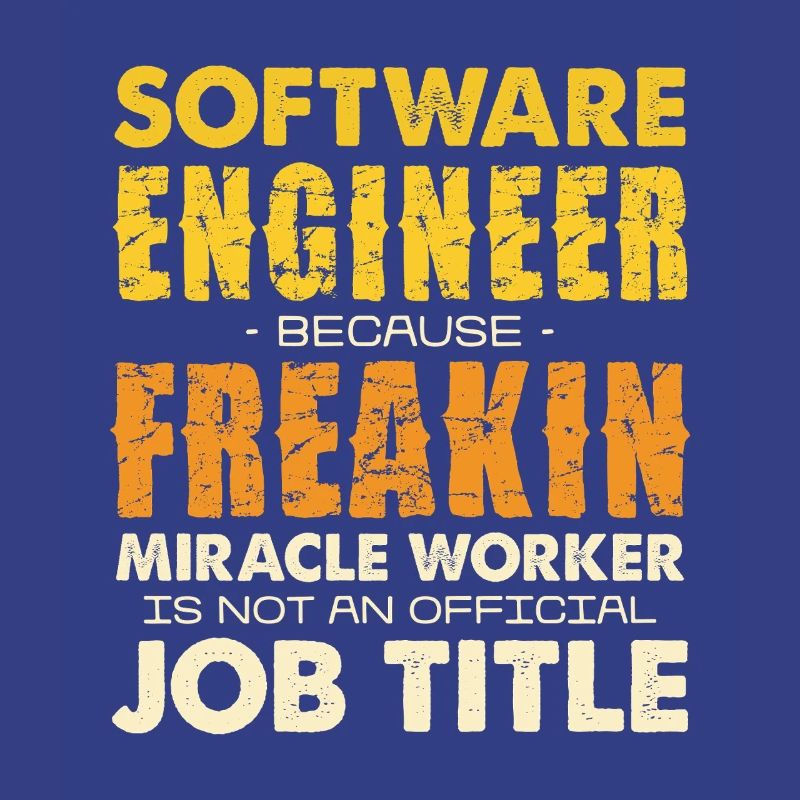 Software Engineer Freakin Miracle Worker