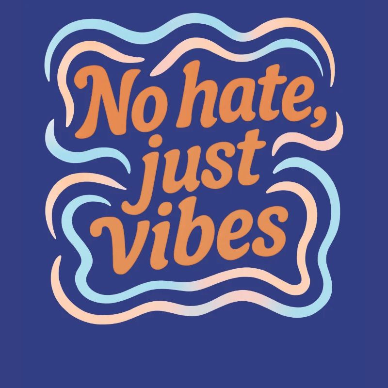 No Hate Just Vibes – Positive Vibes Statement
