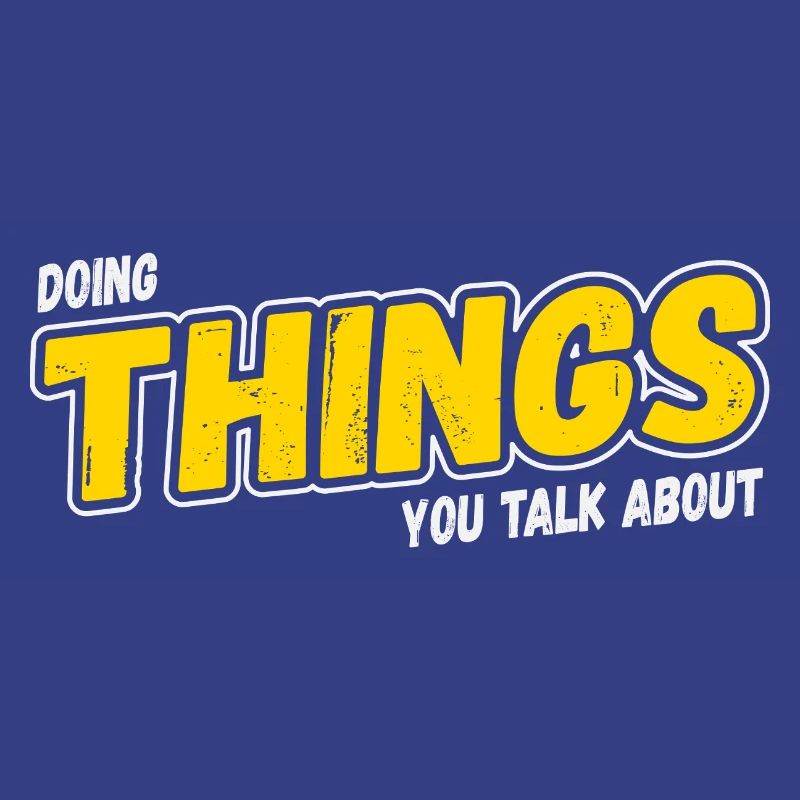 Doing Things You Talk About