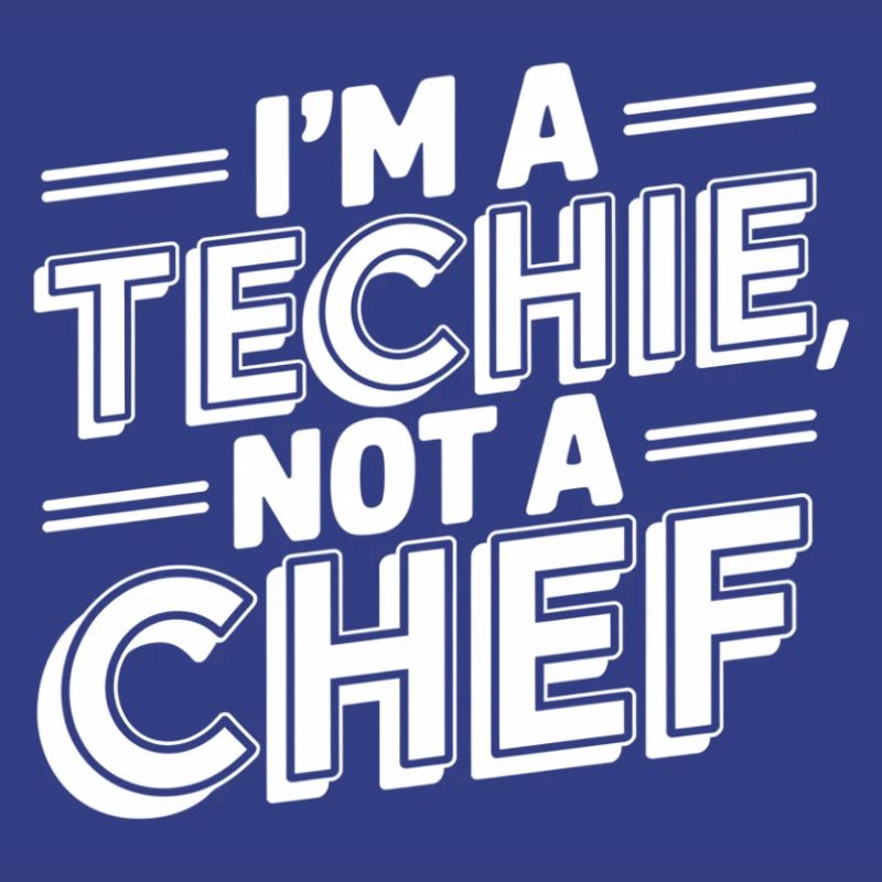 Techie Not a Chef Technician IT Programmer