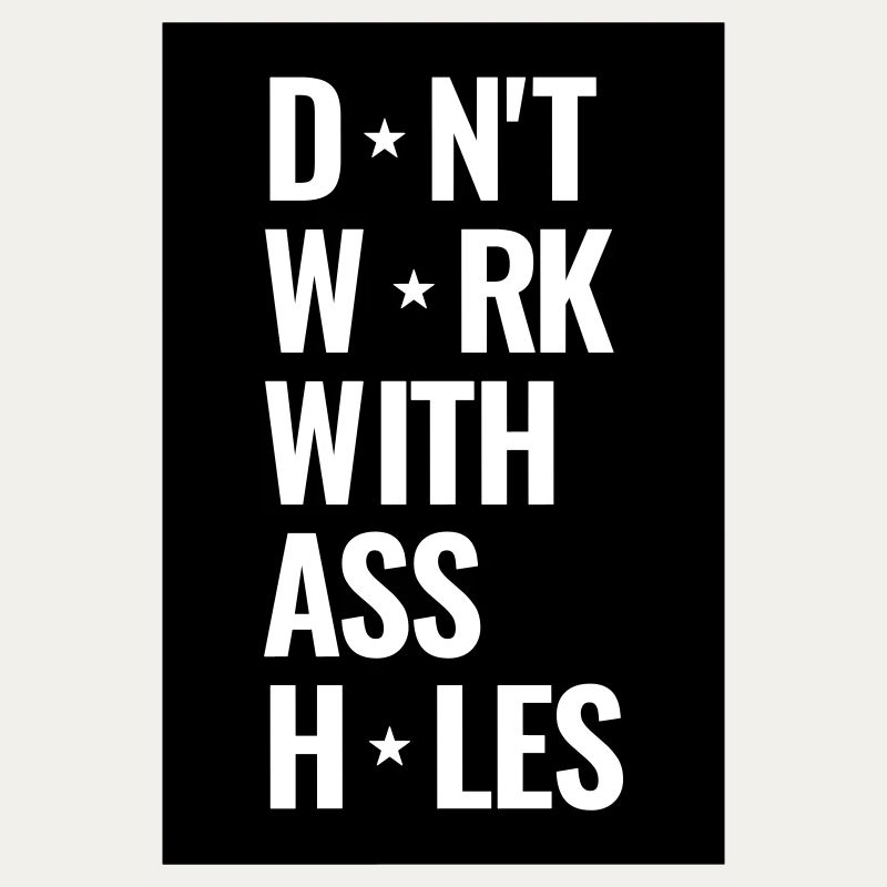 Don't Work With Ass Holes