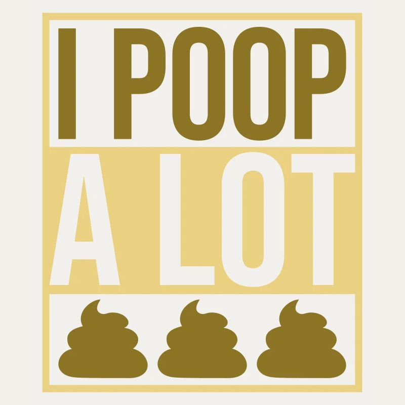 I poop a lot