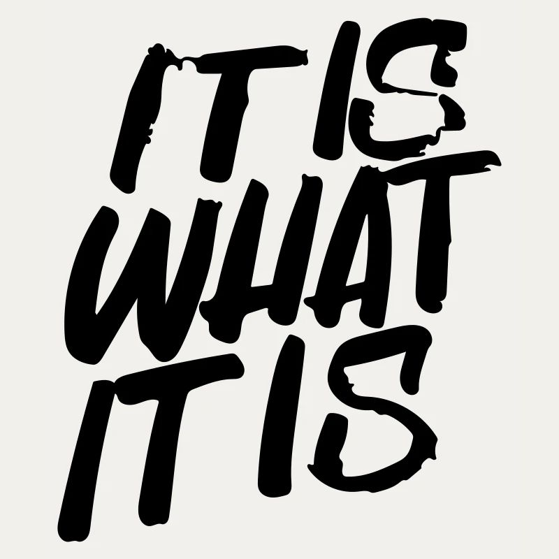 it is what it is