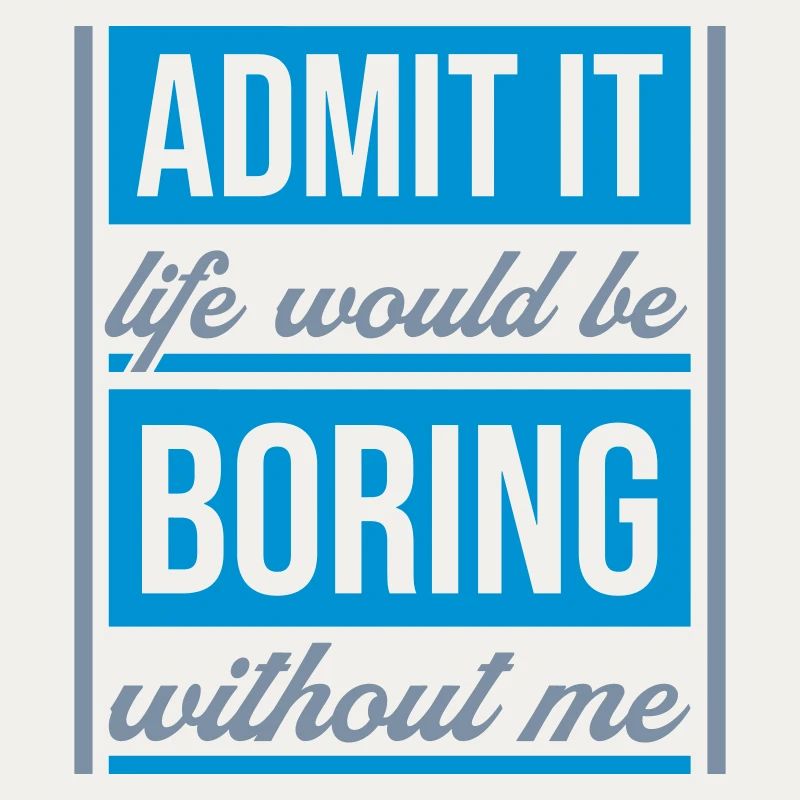 boring life without me
