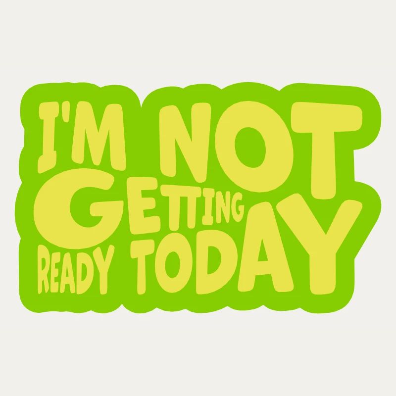 not getting ready today